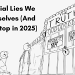 7 Financial Lies We Tell Ourselves