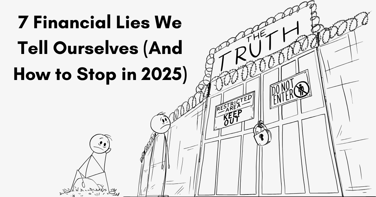 7 Financial Lies We Tell Ourselves