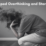 How I Stopped Overthinking and Started Doing