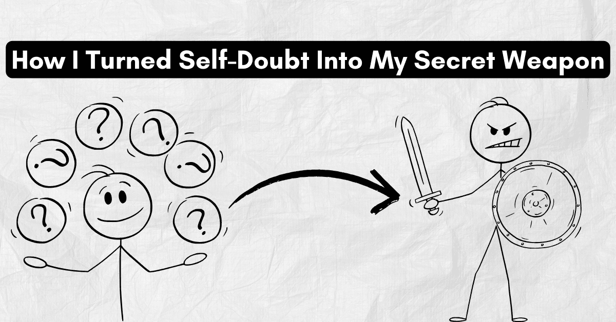 How I Turned Self-Doubt Into My Secret Weapon