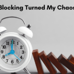 How Time Blocking Turned My Chaos Into Cash