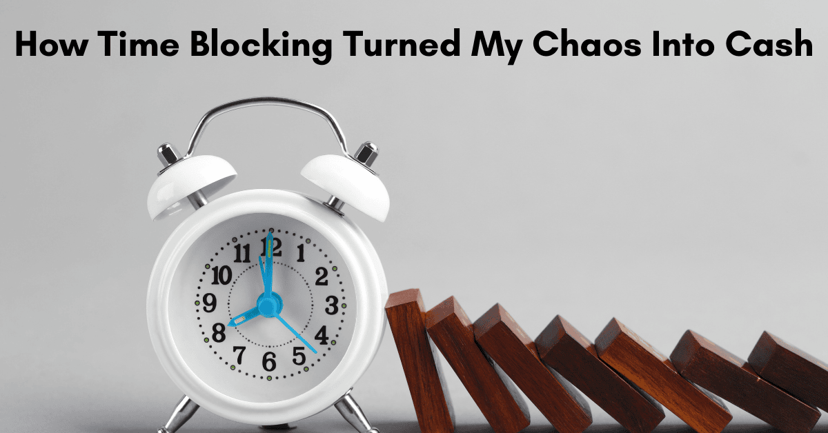 How Time Blocking Turned My Chaos Into Cash