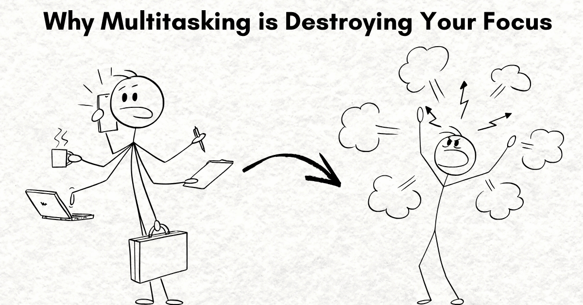 Why Multitasking is Destroying Your Focus