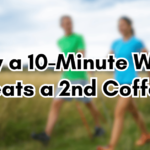 Why a 10-Minute Walk Beats a 2nd Coffee