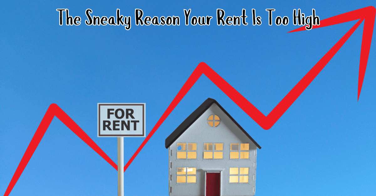 The Sneaky Reason Your Rent Is Too High