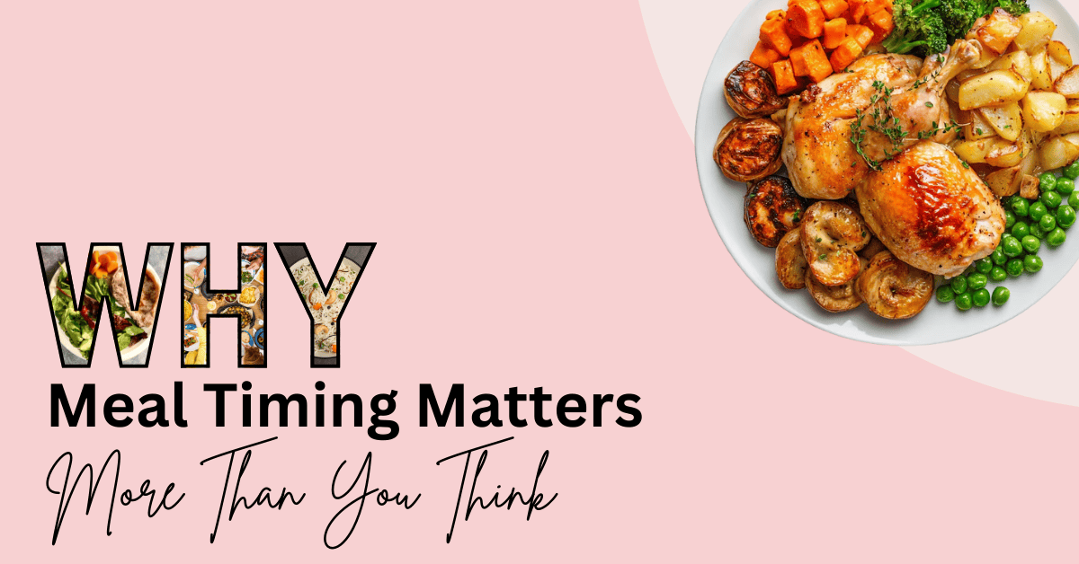 Why Meal Timing Matters More Than You Think